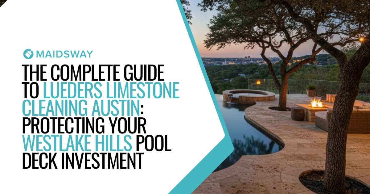 The Complete Guide to Lueders Limestone Cleaning Austin: Protecting Your Westlake Hills Pool Deck Investment